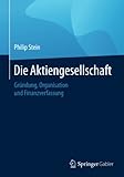 Die Aktiengesellschaft: Gründung, Organisation, Finanzverfassung