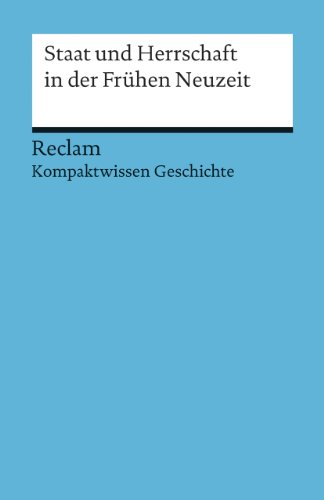 Staat und Herrschaft in der Frühen Neuzeit. (Kompaktwissen Geschichte): Wunderer, Hartmann – sicher durch Abitur und Matura; Oberstufenwissen – 17077 (Reclams Universal-Bibliothek)