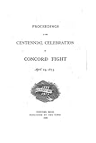 Proceedings at the Centennial Celebration of Concord Fight