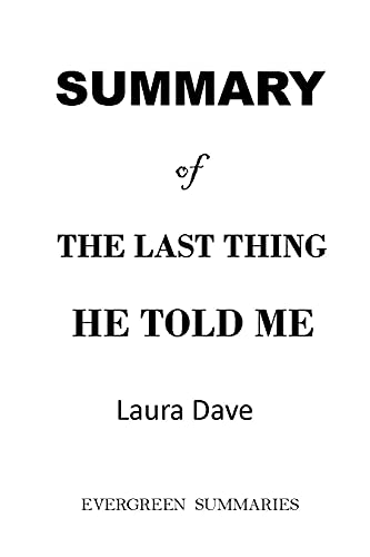 SUMMARY OF THE LAST THING HE TOLD ME NOVEL: Detailed Summary of The Last Thing He Told Me by Laura Dave