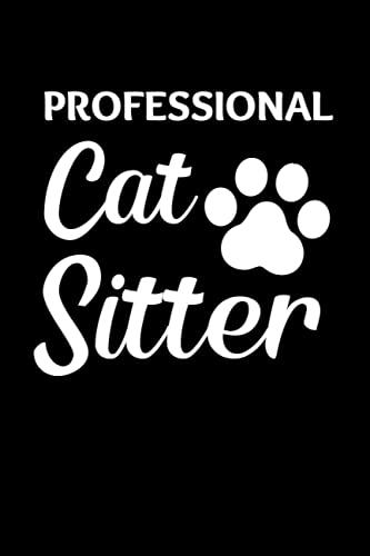  Professional Cat Sitter: Cat Sitting Notebook With Lined Pages, A Great Appreciation Gift Idea For Cat Sitters