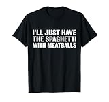 I'll Just Have The Spaghetti With Meatballs
