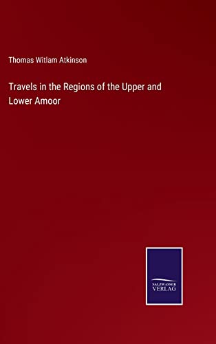 Travels in the Regions of the Upper and Lower Amoor