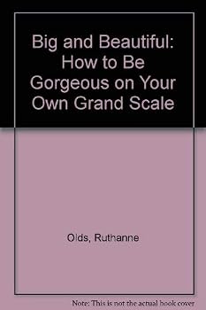 Big and Beautiful: How to Be Gorgeous on Your Own Grand Scale