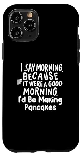 Custodia per iPhone 11 Pro Funny if It Were a Good Morning I'd Be Making Pancakes