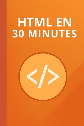 livre HTML en 30 minutes: Les bases d'HTML en 30 minutes