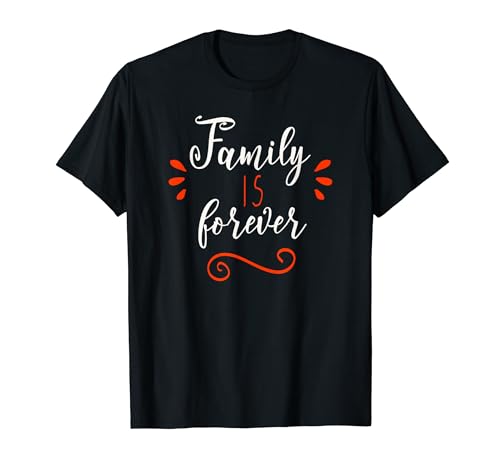 Matching Family Shirts Family Is Forever Family Reunion Gift T-Shirt