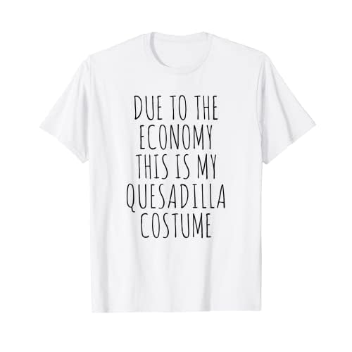 Gracias a la economía, este es mi disfraz de quesadilla, fácil Camiseta