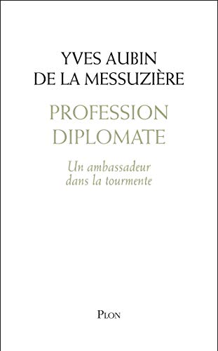 Télécharger Profession diplomate : Un ambassadeur dans la tourmente Gratuit