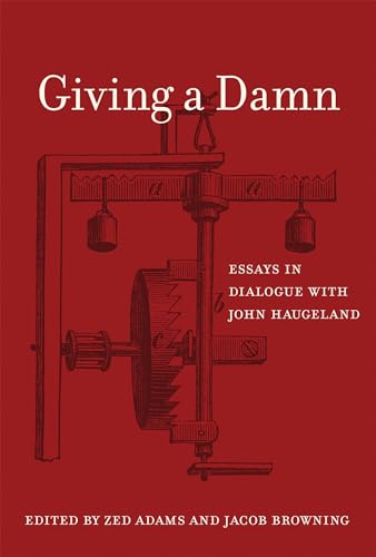 Giving a Damn: Essays in Dialogue with John Haugeland