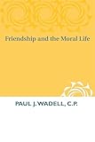 Friendship and the Moral Life