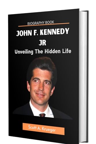 John F. Kennedy Jr biography : Unveiling the Hidden Life
