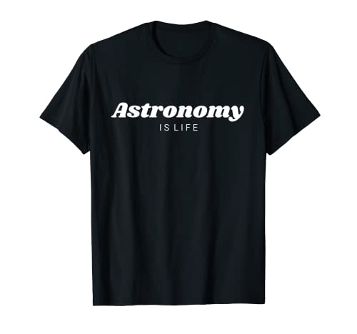 Astronomy Is Life T-shirt humoristique pour homme et femme T-Shirt