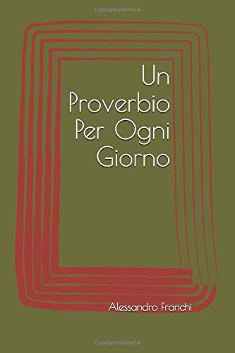 Un Proverbio Per Ogni Giorno Un Proverbio Per Ogni Giorno