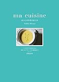 ma cuisine おいしさの引き出し方：レシピだけでは伝わらない 食材へのアプローチから調理法まで