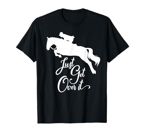 Just Get Over It | Hunter Jumper Horse Show T-Shirt