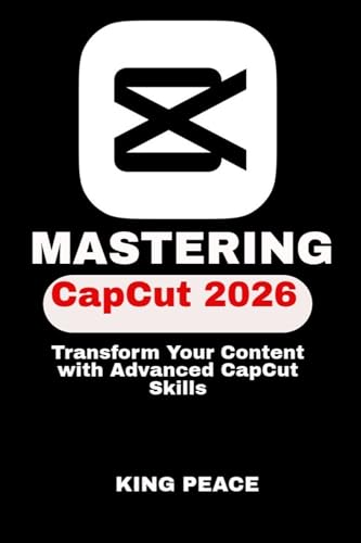 MASTERING CapCut 2026: Transform Your Content with Advanced CapCut Skills (English Edition)