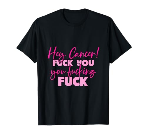 Hey Cancer Fuck You Breast Cancer Awareness T-Shirt