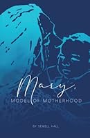 Mary, Model of Motherhood 0985005963 Book Cover