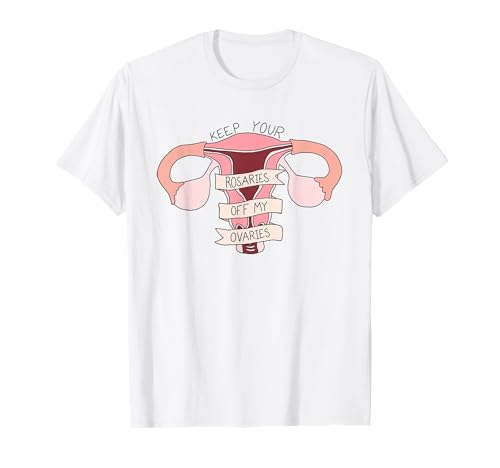 T-shirt Keep Your Rosaries Off My Ovaries T-Shirt