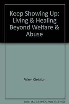 Paperback Keep Showing Up: Living & Healing Beyond Welfare & Abuse Book