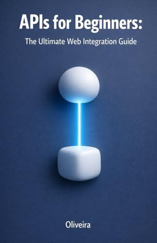 APIs for Beginners: The Ultimate Web Integratio... B0GL7PWXPP Book Cover