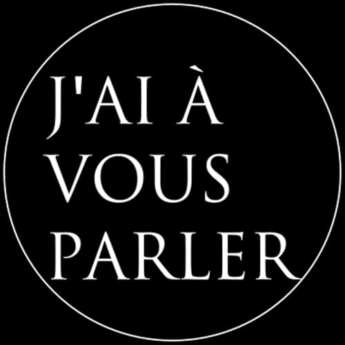 J'ai &agrave; vous parler