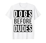 Dogs Before Dudes T-Shirts
