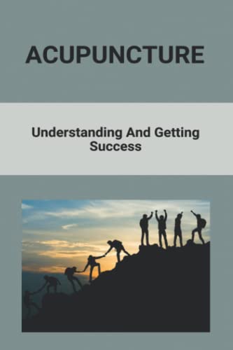 Acupuncture: Understanding And Getting Success