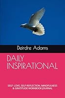 DAILY INSPIRATIONAL: SELF- LOVE, SELF-REFLECTION, MINDFULNESS & GRATITUDE WORKBOOK JOURNAL B0CXDV3SZN Book Cover