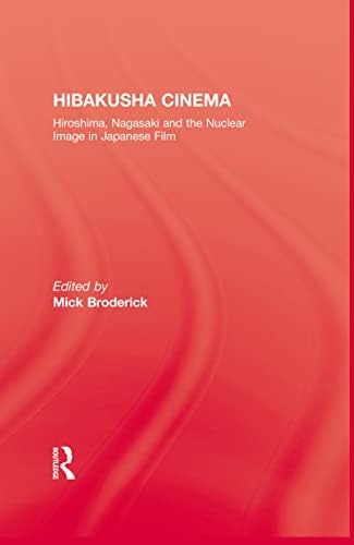 Hibakusha Cinema Hiroshima Nagasaki And The Nuclear Image In Japanese Film English And Japanese Edition Mick Broderick Amazon Com Books