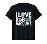 I Love Robot Vacuums Aspirador Aspiradora Robot Aspirador Camiseta