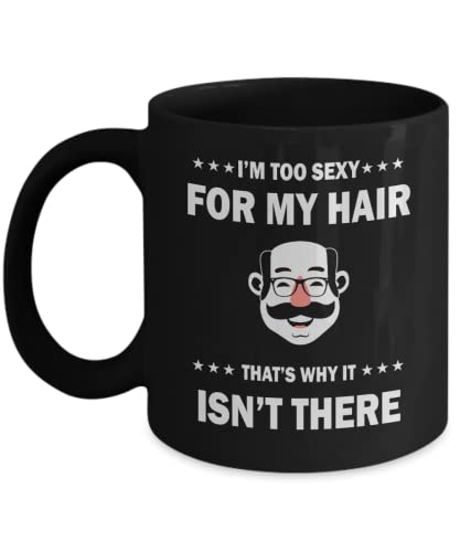 Bald Coffee Mug, Funny Balding Gift, I'm Too Sexy for