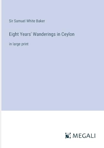 Eight Years' Wanderings in Ceylon: in large print