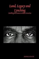Land, Legacy and Lynching: Building the Future in Black America 1430319852 Book Cover