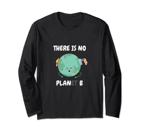 There is no planet (plan) B - save the earth Long Sleeve T-Shirt