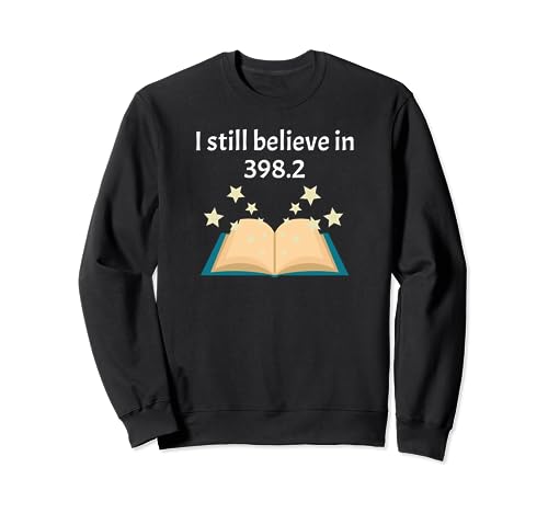Cute Book and Reading Lovers I Still Believe in 398.2 Sweatshirt