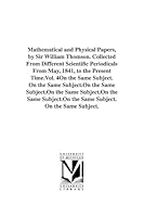 Mathematical and Physical Papers, by Sir William Thomson. Collected From Different Scientific Periodicals From May, 1841, to the Present Time.Vol. 4 1418169773 Book Cover
