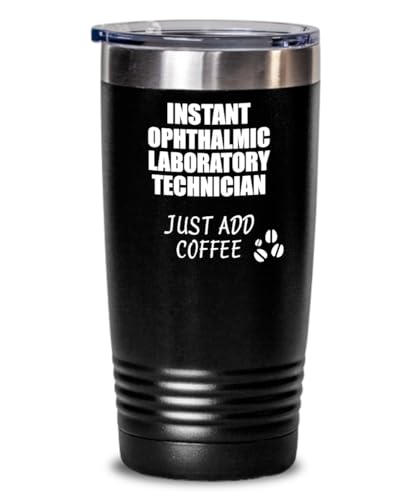 Funny Ophthalmic Laboratory Technician Tumbler Instant Just Add Coffee Lover Gift Idea Insulated Cup With Lid Black 20 Oz