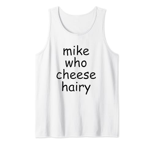 Mike Who Cheese Hairy funny meme,adult,Social Media Joke Camiseta sin Mangas
