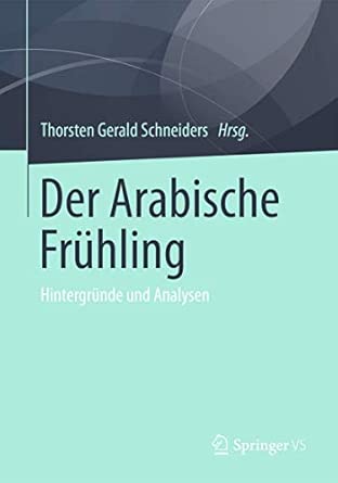 Der Arabische Frühling: Hintergründe und Analysen 2013th Edition book cover