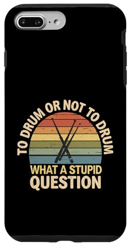 To Drum Or Not To Drum What A Stupid Question - X}zP[X iPhone 7 Plus/8 Plus p