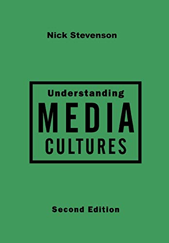 Understanding Media Cultures: Social Theory and Mass Communication