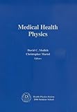 Medical Health Physics: Health Physics Society 2006 Summer School
