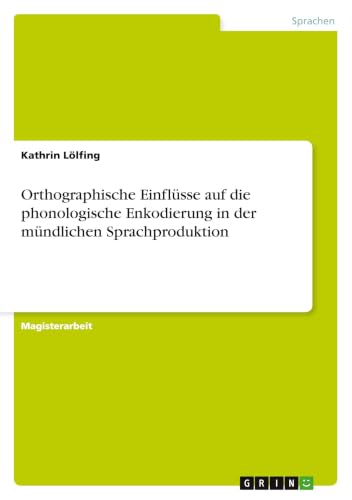 Orthographische Einflüsse auf die phonologische Enkodierung in der mündlichen Sprachproduktion (German Edition)