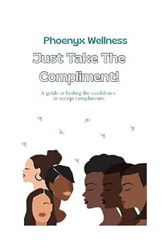 Paperback Just Take The Compliment: A guide to finding the confidence to accept compliments. Book