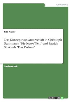 Paperback Das Konzept von Autorschaft in Christoph Ransmayrs "Die letzte Welt" und Patrick Süskinds "Das Parfum" [German] Book