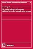 Die zivilrechtliche Haftung des nichtärztlichen Rettungsdienstpersonals (Schriften zum Bio-, Gesundheits- und Medizinrecht 58)