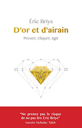 D'Or et d'airain: Penser, cliquer, agir