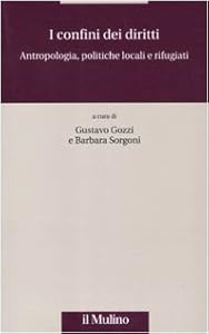 Vedi scheda su Amazon I confini dei diritti. Antropologia, politiche locali e rifugiati